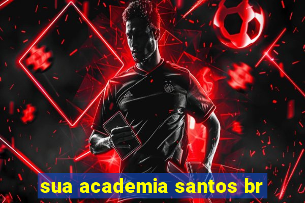 sua academia santos br